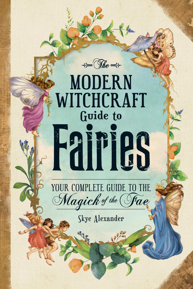 The Modern Witchcraft Guide to Fairies: Your Complete Guide to the Magick of the Fae (Modern Witchcraft Magic, Spells, Rituals) book cover by Skye Alexander