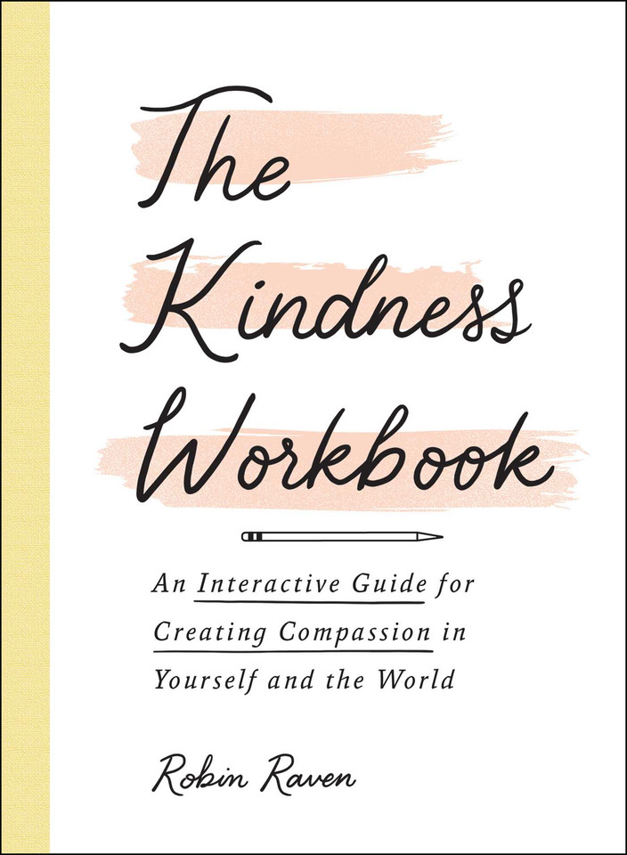 The Kindness Workbook: An Interactive Guide for Creating Compassion in Yourself and the World book cover by Robin Raven