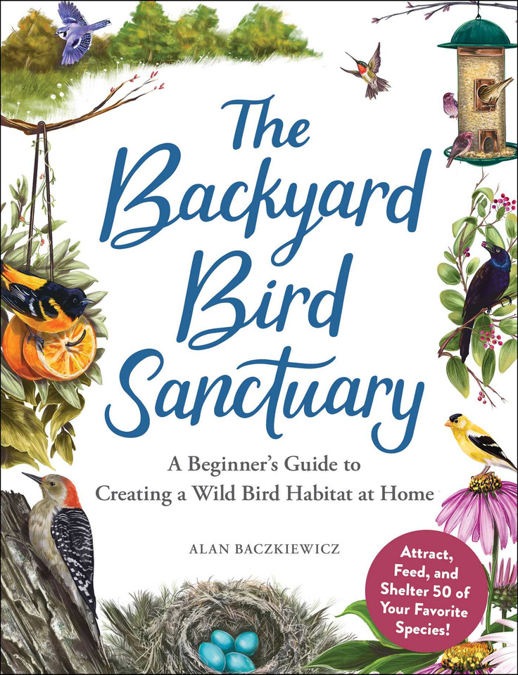 The Backyard Bird Sanctuary: A Beginner's Guide to Creating a Wild Bird Habitat at Home book cover by Alan Baczkiewicz
