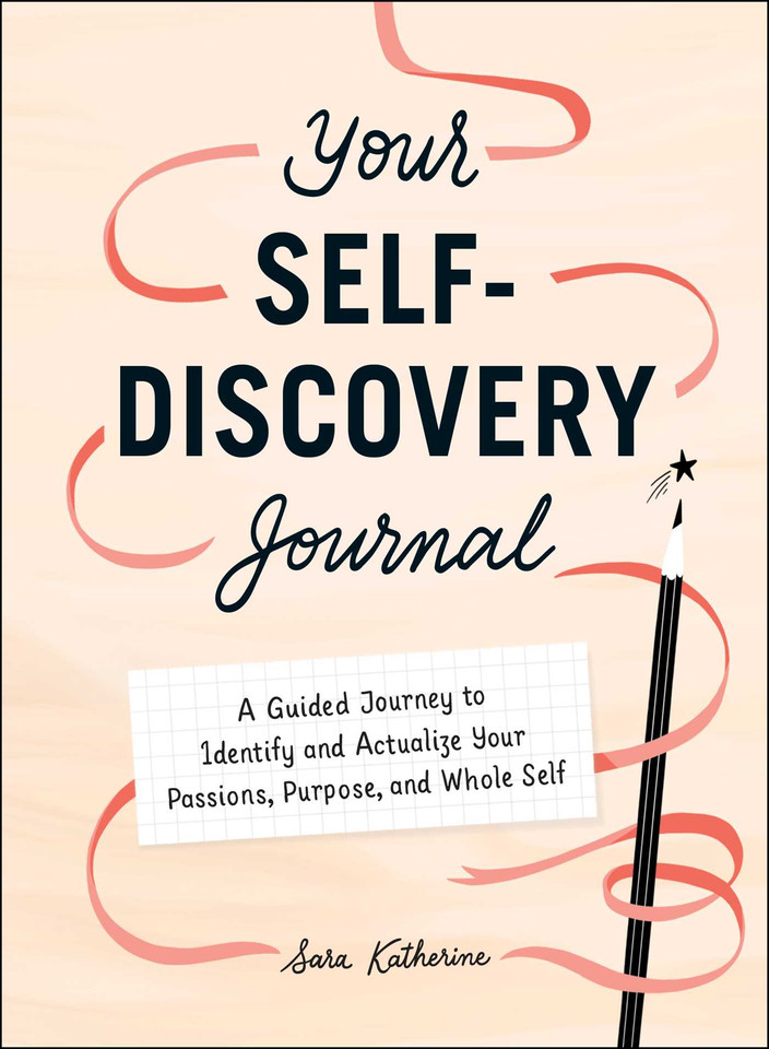 Your Self-Discovery Journal: A Guided Journey to Identify and Actualize Your Passions, Purpose, and Whole Self book cover by Sara Katherine