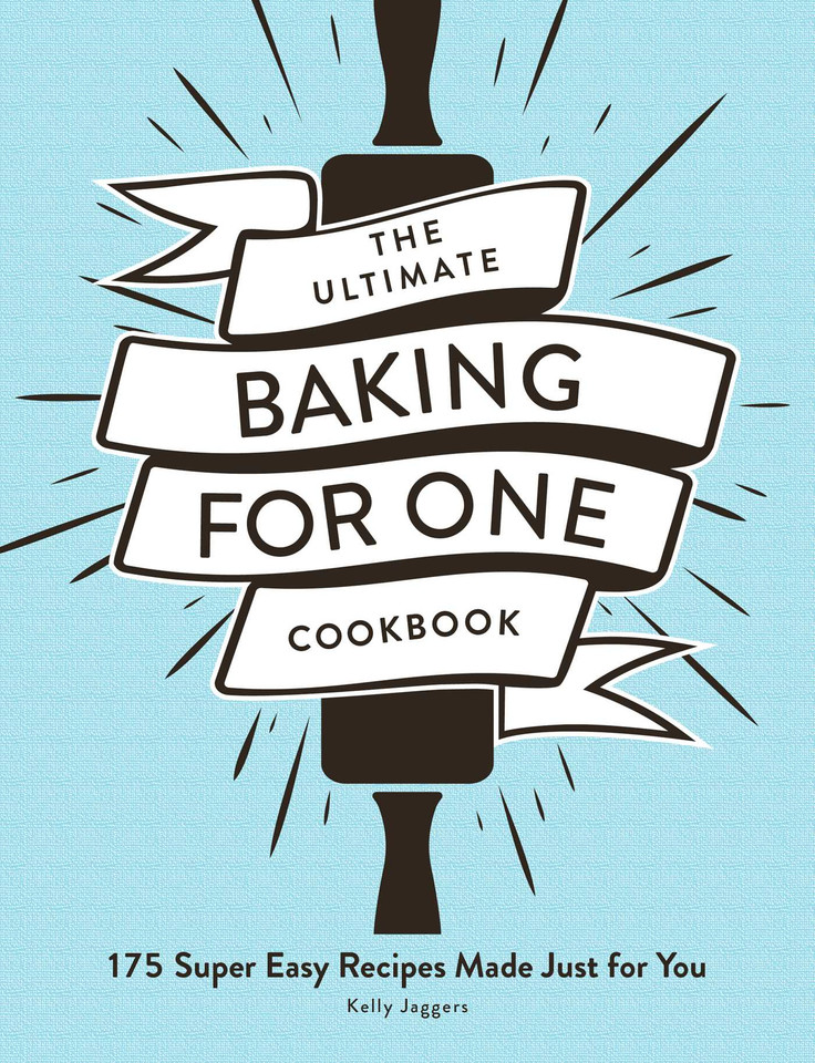 The Ultimate Baking for One Cookbook: 175 Super Easy Recipes Made Just for You (Ultimate for One Cookbooks Series) book cover by Kelly Jaggers