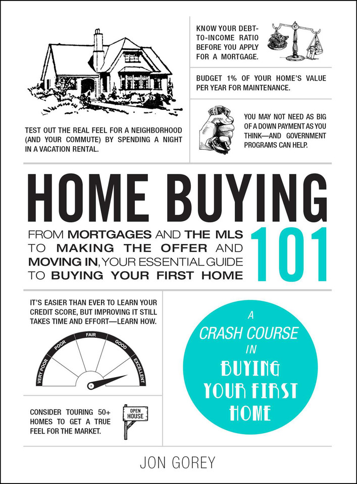 Home Buying 101: From Mortgages and the MLS to Making the Offer and Moving In, Your Essential Guide to Buying Your First Home (Adams 101 Series) book cover by Jon Gorey