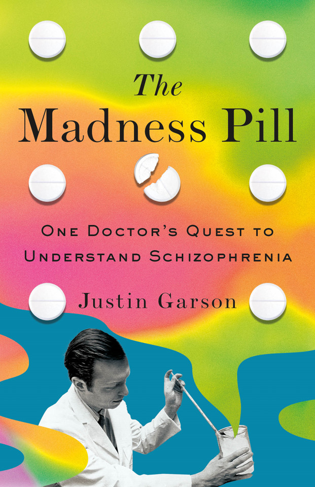The Madness Pill: One Doctor's Quest to Understand Schizophrenia book cover by Justin Garson