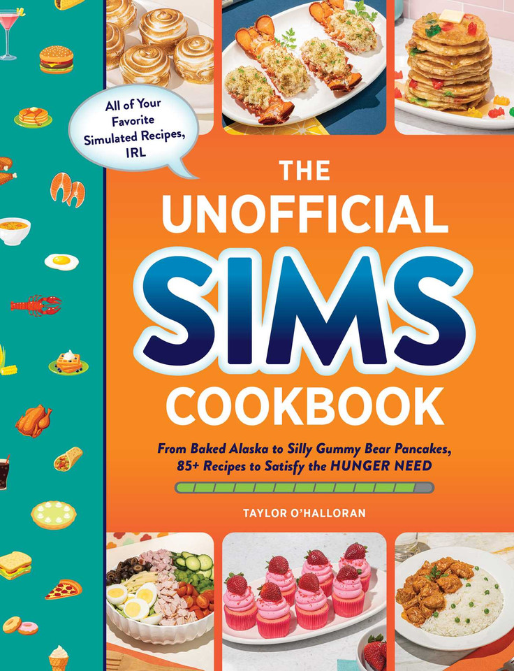 The Unofficial Sims Cookbook: From Baked Alaska to Silly Gummy Bear Pancakes, 85+ Recipes to Satisfy the Hunger Need (Unofficial Cookbook Gift Series) book cover by Taylor O’Halloran