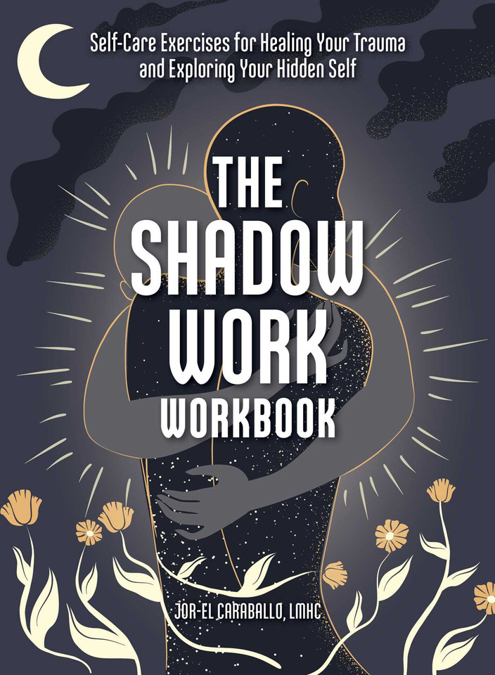 The Shadow Work Workbook: Self-Care Exercises for Healing Your Trauma and Exploring Your Hidden Self book cover by Jor-El Caraballo