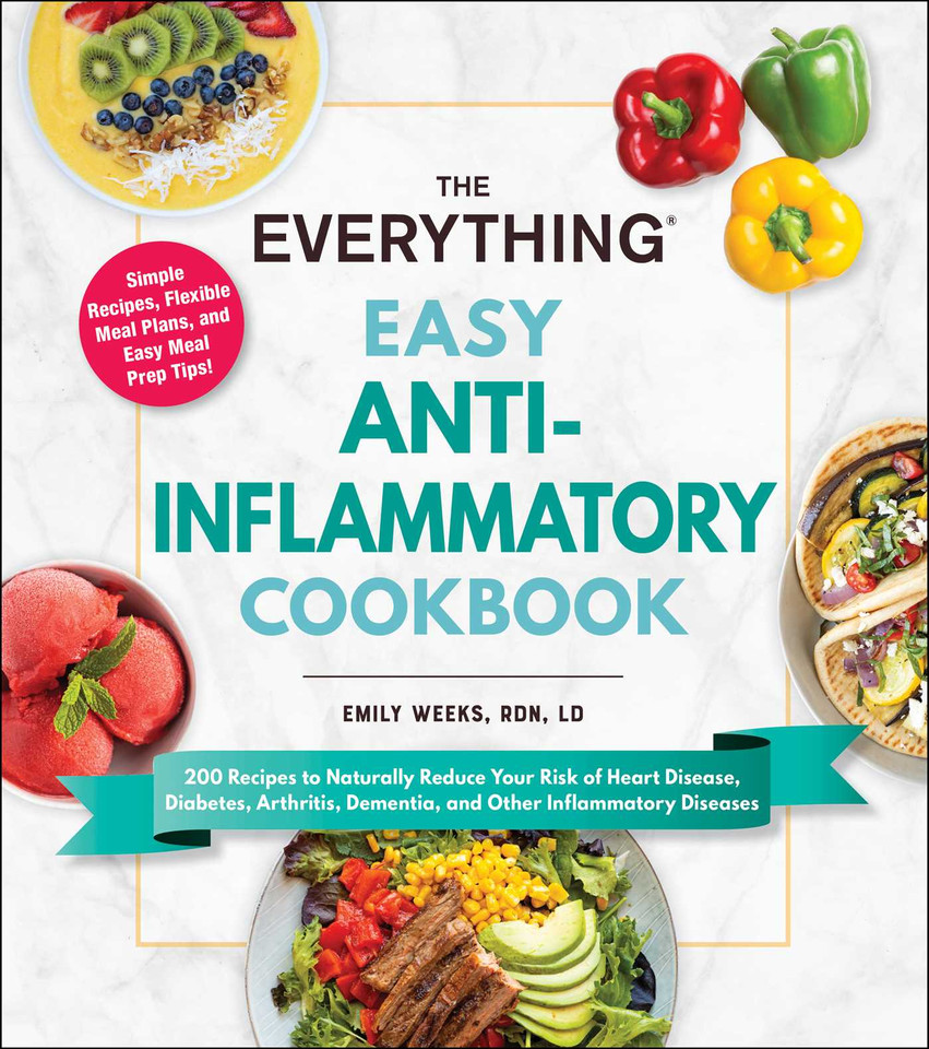 The Everything Easy Anti-Inflammatory Cookbook: 200 Recipes to Naturally Reduce Your Risk of Heart Disease, Diabetes, Arthritis, Dementia, and Other Inflammatory Diseases (Everything® Series) book cover by Emily Weeks