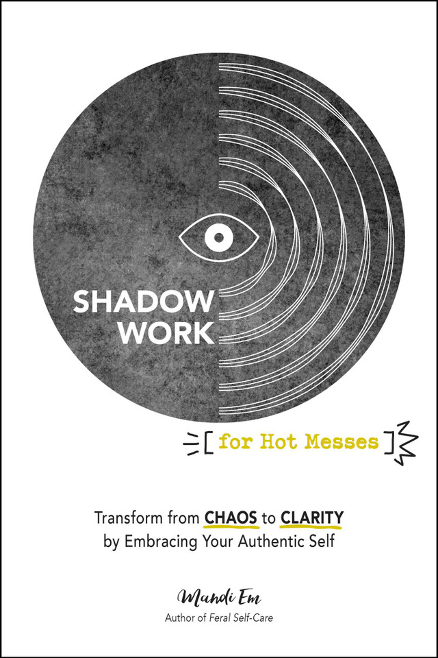 Shadow Work for Hot Messes: Transform from Chaos to Clarity by Embracing Your Authentic Self book cover by Mandi Em