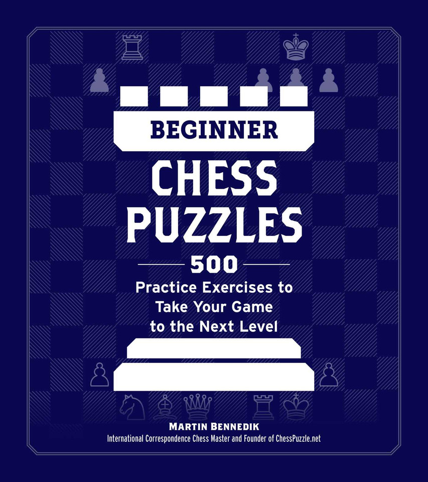 Beginner Chess Puzzles: 500 Practice Exercises to Take Your Game to the Next Level (How to Beat Anyone at Chess) book cover by Martin Bennedik