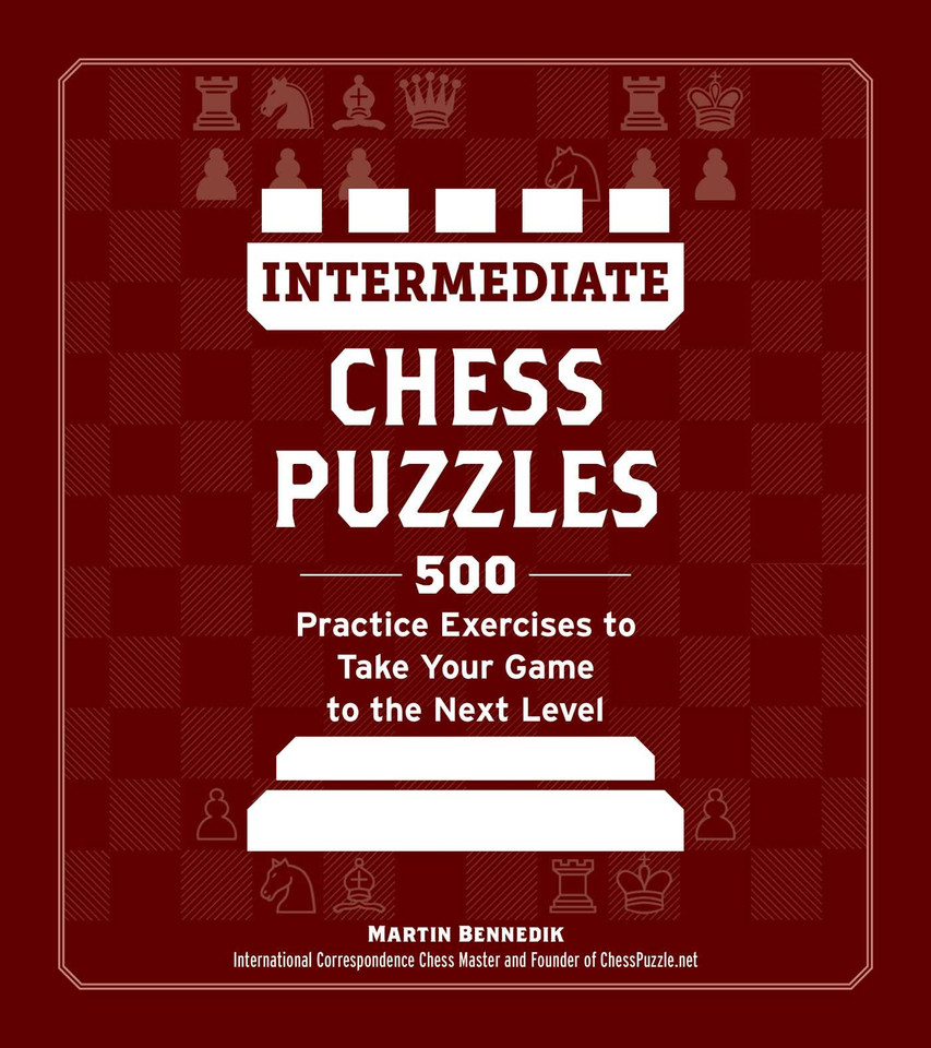 Intermediate Chess Puzzles: 500 Practice Exercises to Take Your Game to the Next Level (How to Beat Anyone at Chess) book cover by Martin Bennedik
