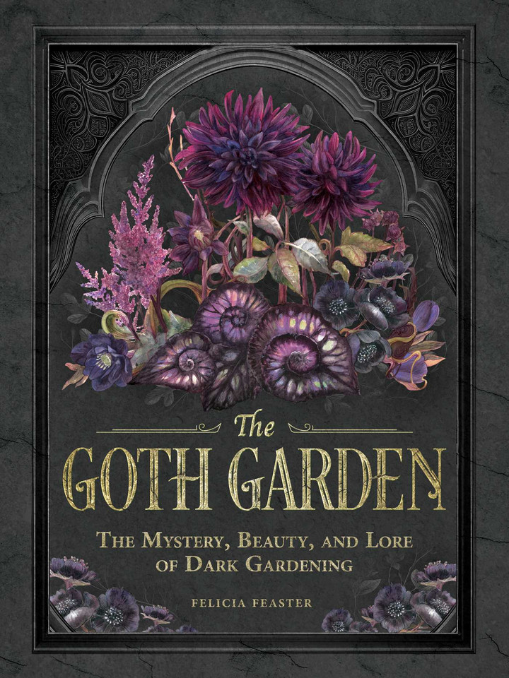 The Goth Garden: The Mystery, Beauty, and Lore of Dark Gardening (The Goth Garden) book cover by Felicia Feaster