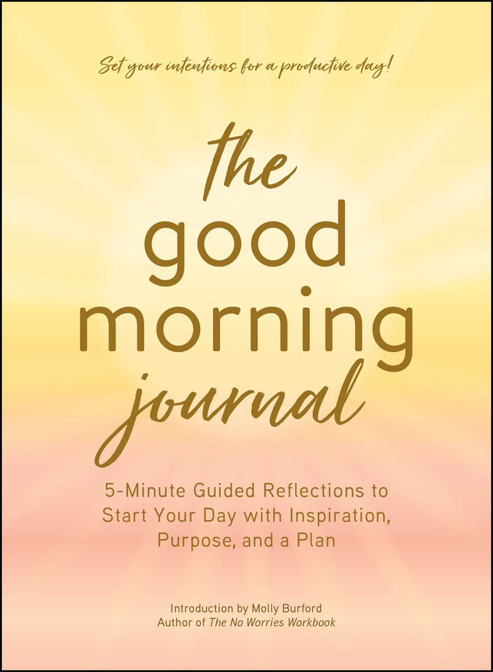 The Good Morning Journal: 5-Minute Guided Reflections to Start Your Day with Inspiration, Purpose, and a Plan book cover by 
