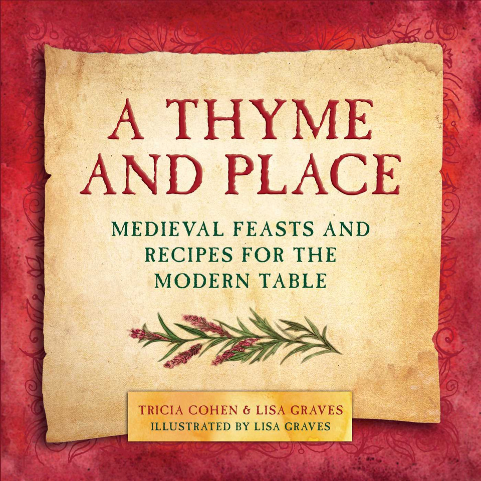 A Thyme and Place: Medieval Feasts and Recipes for the Modern Table book cover by Lisa Graves, Tricia Cohen