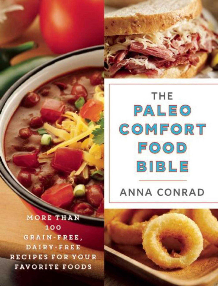 The Paleo Comfort Food Bible: More Than 100 Grain-Free, Dairy-Free Recipes for Your Favorite Foods book cover by Anna Conrad