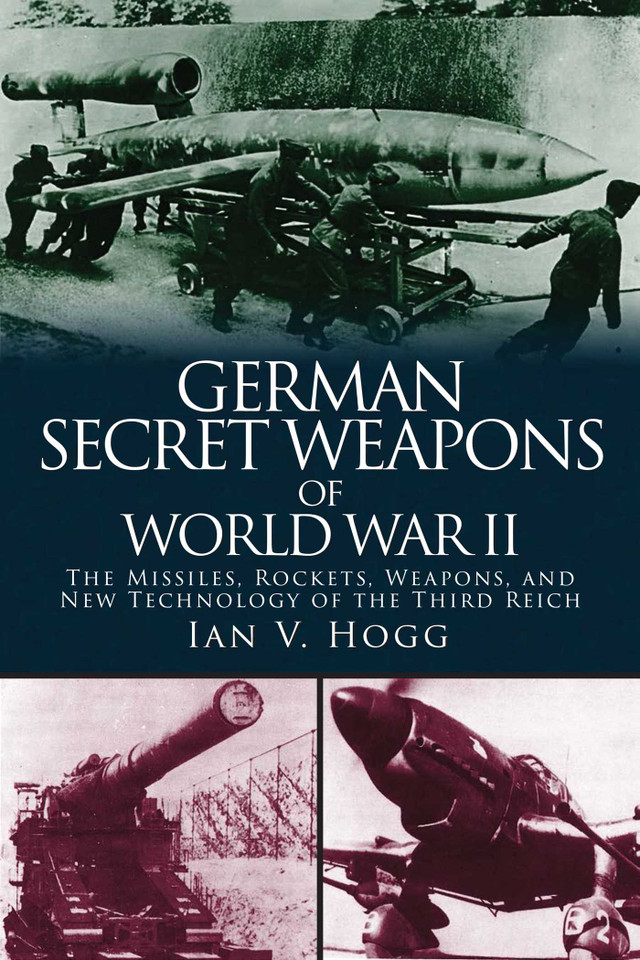German Secret Weapons of World War II: The Missiles, Rockets, Weapons, and New Technology of the Third Reich book cover by Ian V. Hogg