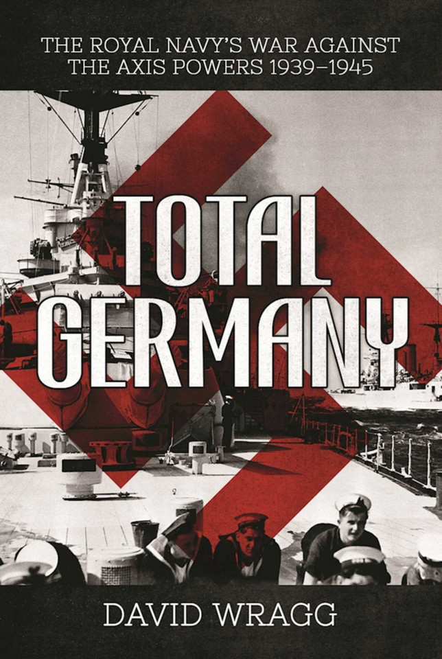 Total Germany: The Royal Navy's War against the Axis Powers 1939?1945 book cover by David Wragg