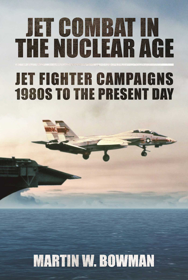 Jet Combat in the Nuclear Age: Jet Fighter Campaigns?1980s to the Present Day book cover by Martin W. Bowman