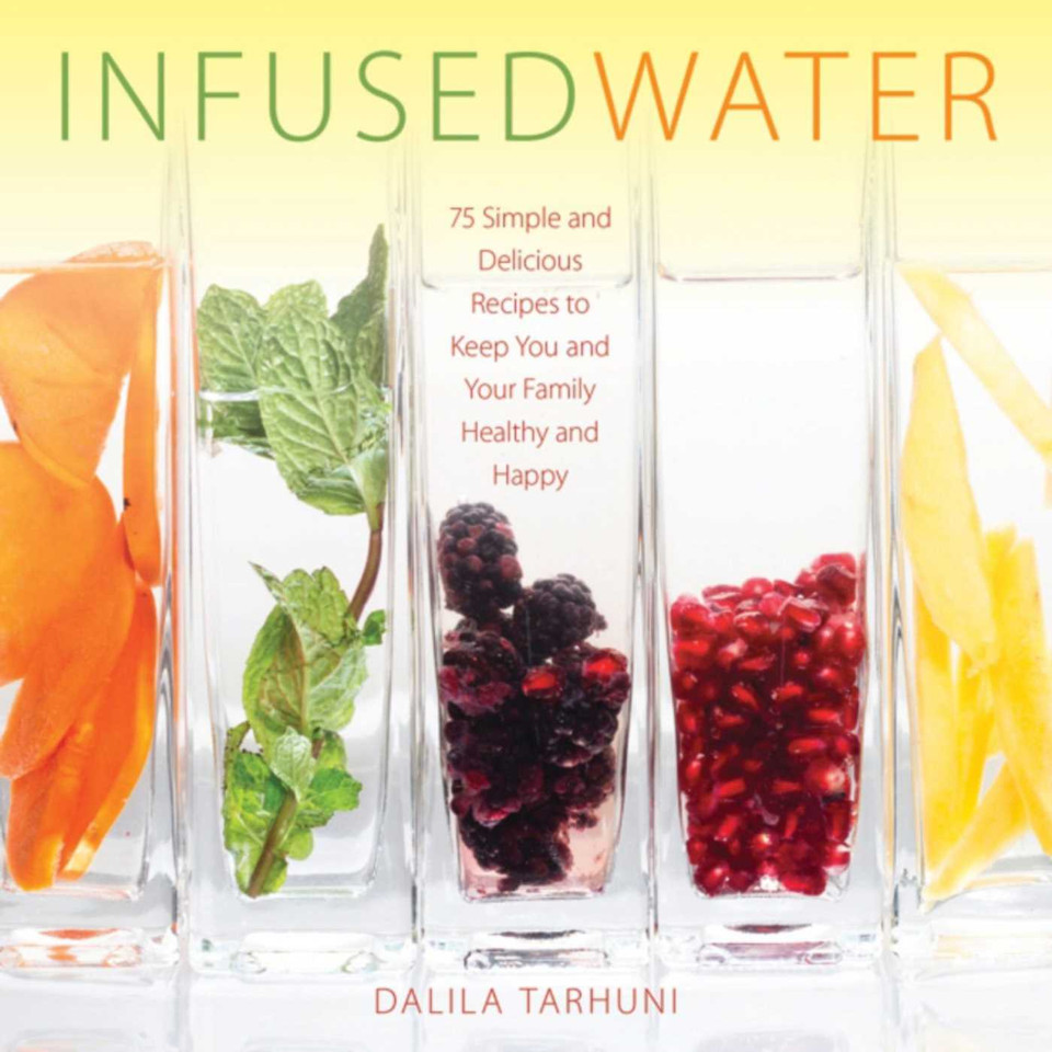 Infused Water: 75 Simple and Delicious Recipes to Keep You and Your Family Healthy and Happy book cover by Dalila Tarhuni