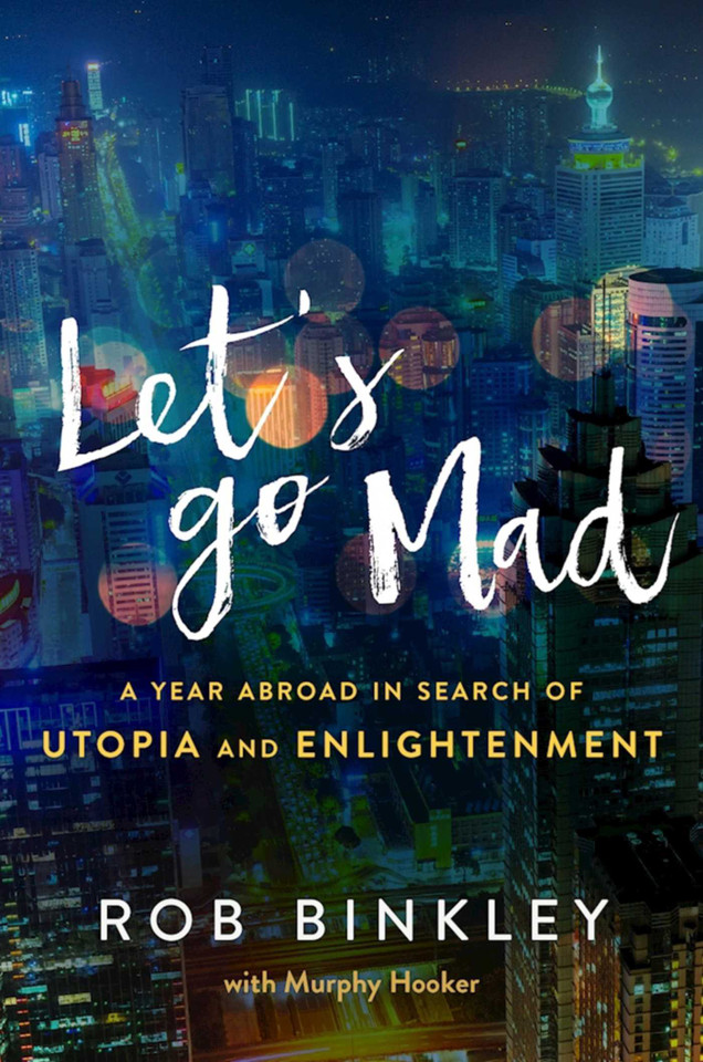 Let's Go Mad: A Year Abroad in Search of Utopia and Enlightenment book cover by Rob Binkley, Murphy Hooker