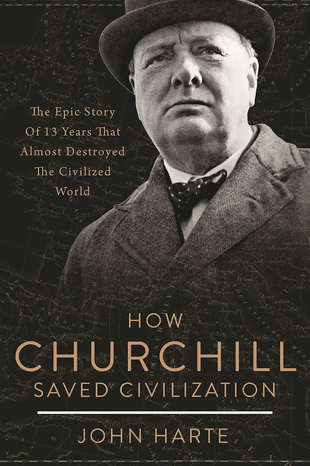 How Churchill Saved Civilization: The Epic Story of 13 Years That Almost Destroyed the Civilized World book cover by John Harte