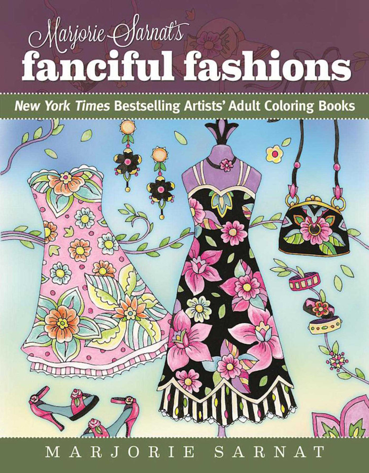 Marjorie Sarnat's Fanciful Fashions: New York Times Bestselling Artists' Adult Coloring Books (New York Times Bestselling Artists' Adult Coloring Books) book cover by Marjorie Sarnat