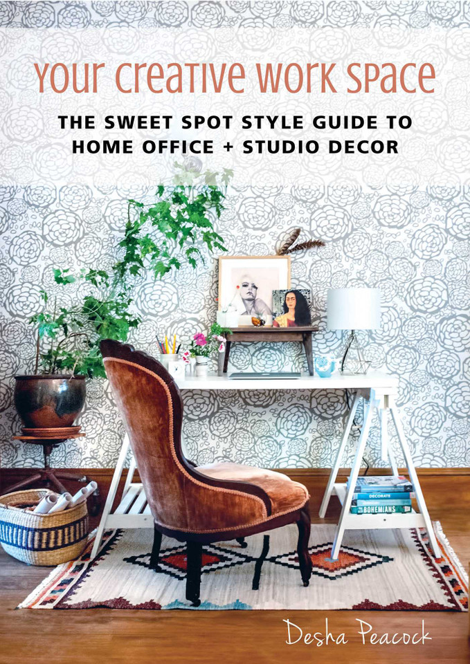 Your Creative Work Space: The Sweet Spot Style Guide to Home Office + Studio Decor book cover by Desha Peacock