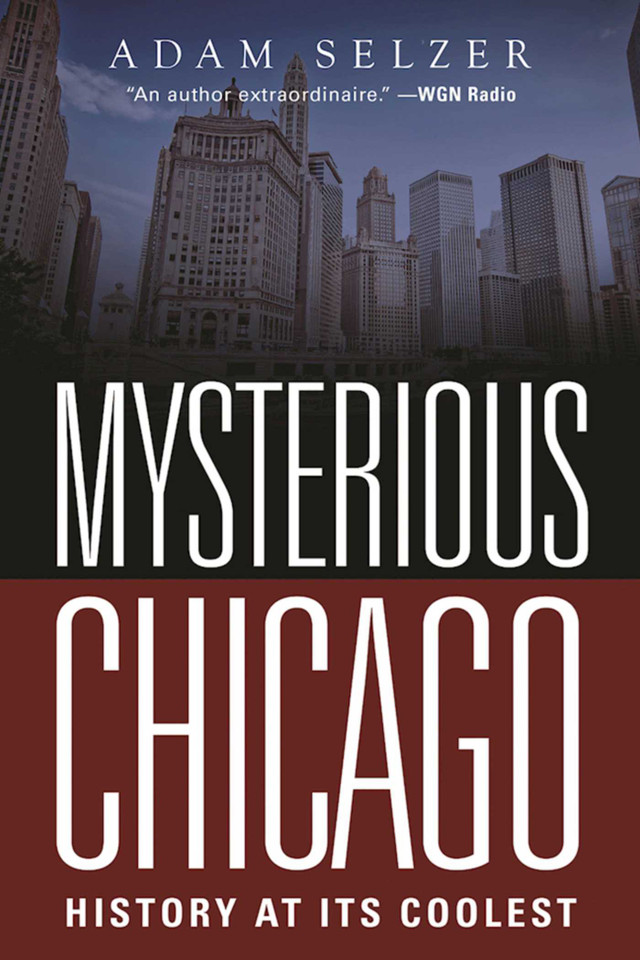 Mysterious Chicago: History at Its Coolest book cover by Adam Selzer