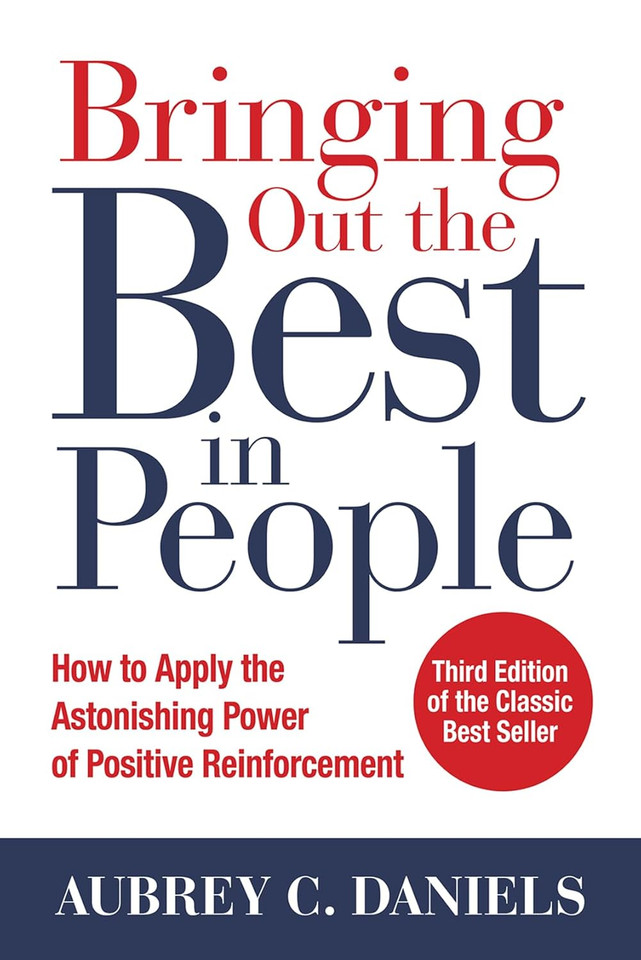 Bringing Out the Best in People: How to Apply the Astonishing Power of Positive Reinforcement, Third Edition. [Hardcover]