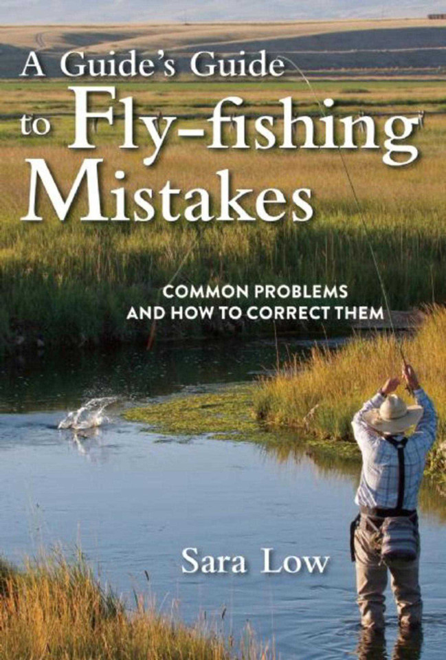 A Guide's Guide to Fly-Fishing Mistakes: Common Problems and How to Correct Them book cover by Sara Low