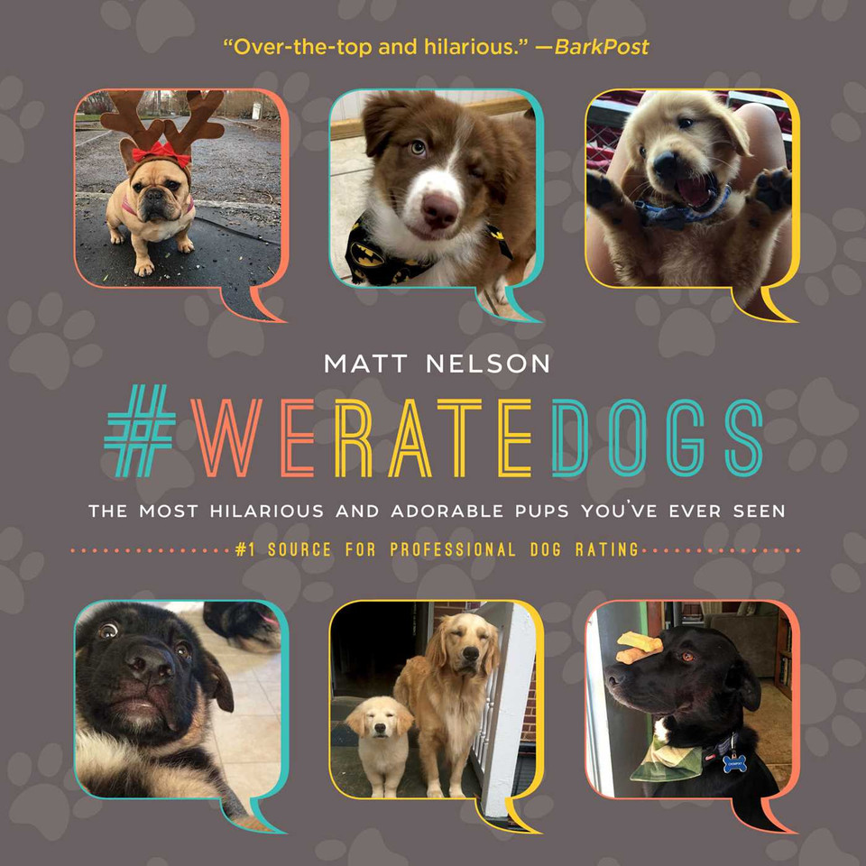 #WeRateDogs: The Most Hilarious and Adorable Pups You've Ever Seen book cover by Matt Nelson