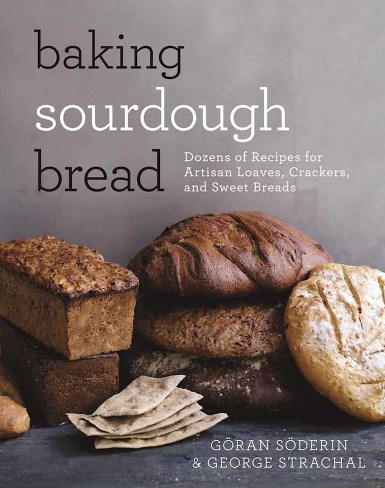 Baking Sourdough Bread: Dozens of Recipes for Artisan Loaves, Crackers, and Sweet Breads book cover by Göran Söderin, George Strachal