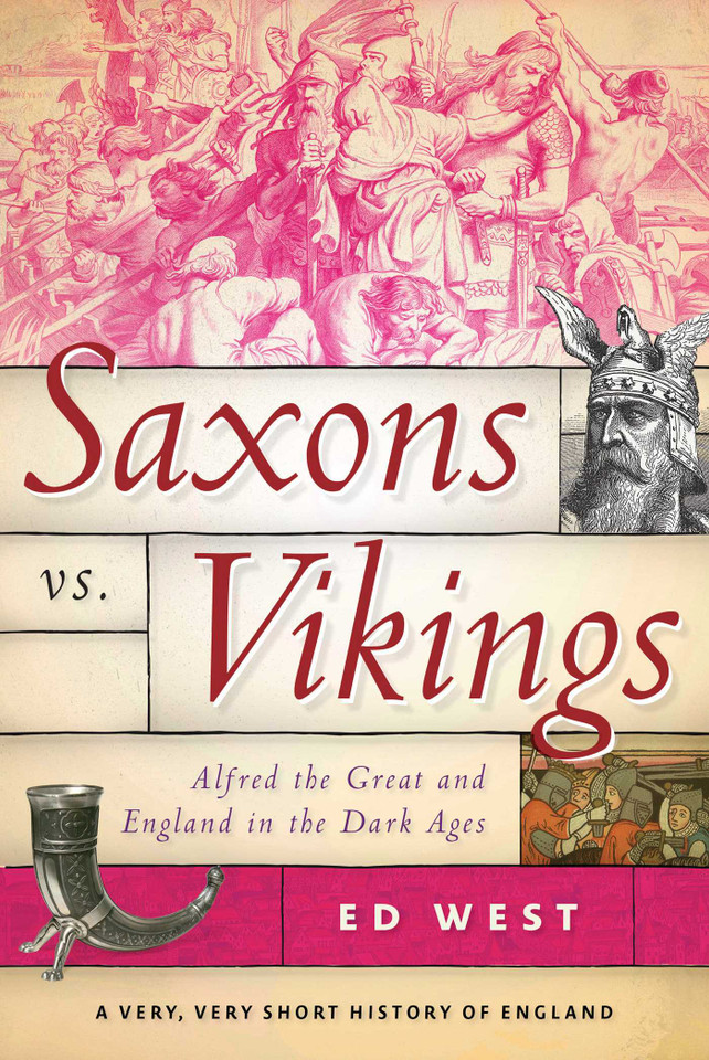 Saxons vs. Vikings: Alfred the Great and England in the Dark Ages (Very, Very Short History of England) book cover by Ed West