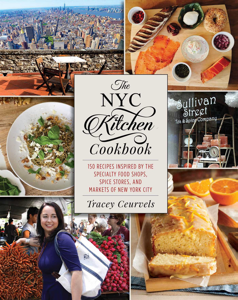 The NYC Kitchen Cookbook: 150 Recipes Inspired by the Specialty Food Shops, Spice Stores, and Markets of New York City book cover by Tracey Ceurvels