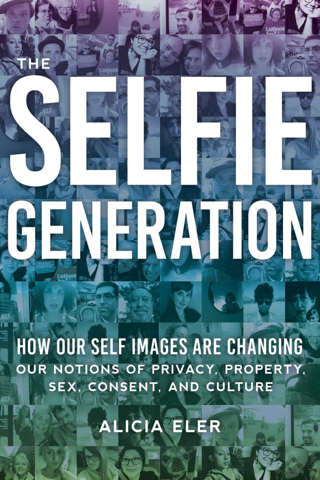 The Selfie Generation: How Our Self-Images Are Changing Our Notions of Privacy, Sex, Consent, and Culture book cover by Alicia Eler