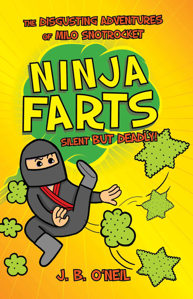 Ninja Farts: The Disgusting Adventures of Milo Snotrocket book cover by J. B. O'Neil