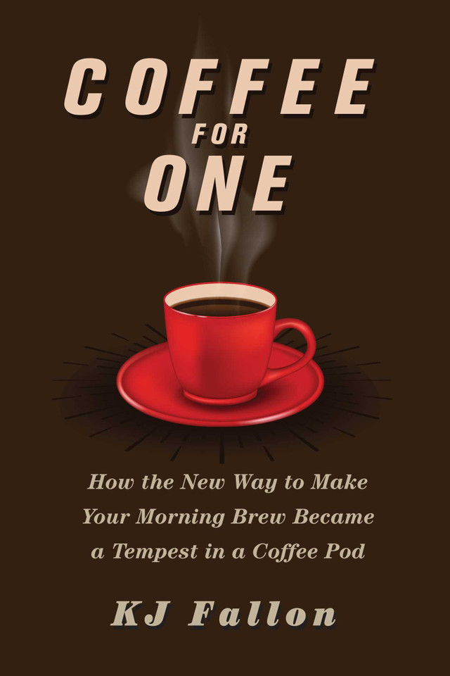 Coffee for One: How the New Way to Make Your Morning Brew Became a Tempest in a Coffee Pod book cover by KJ Fallon