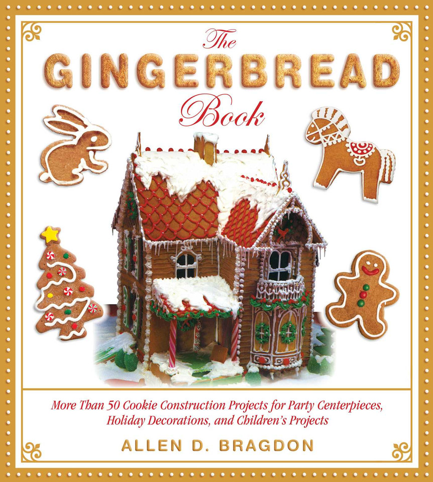 The Gingerbread Book: More Than 50 Cookie Construction Projects for Party Centerpieces, Holiday Decorations, and Children's Projects book cover by 