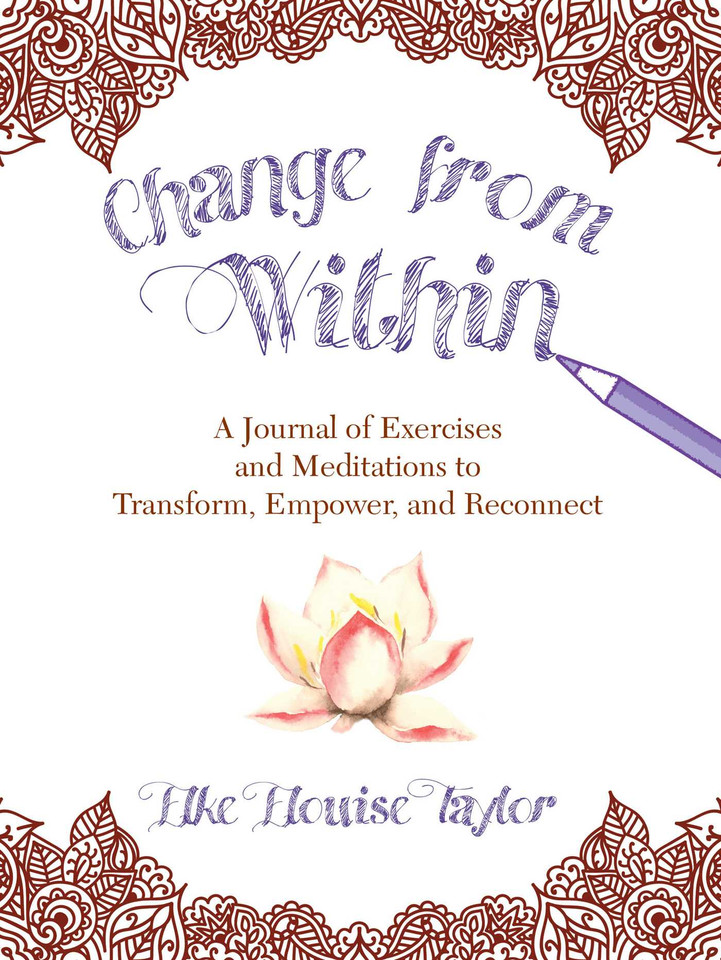 Change from Within: A Journal of Exercises and Meditations to Transform, Empower, and Reconnect book cover by Elke Elouise Taylor
