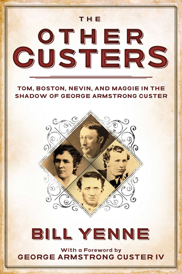 The Other Custers: Tom, Boston, Nevin, and Maggie in the Shadow of George Armstrong Custer book cover by Bill Yenne