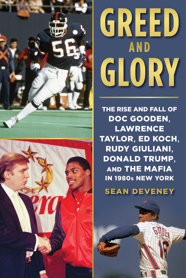 Greed and Glory: The Rise and Fall of Doc Gooden, Lawrence Taylor, Ed Koch, Rudy Giuliani, Donald Trump, and the Mafia in 1980s New York book cover by Sean Deveney