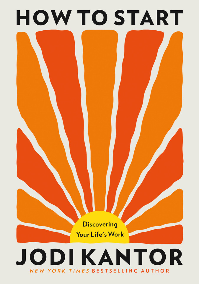 How to Start: Discovering Your Life's Work book cover by Jodi Kantor