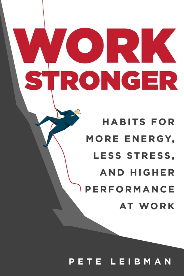 Work Stronger: Habits for More Energy, Less Stress, and Higher Performance at Work book cover by Pete Leibman