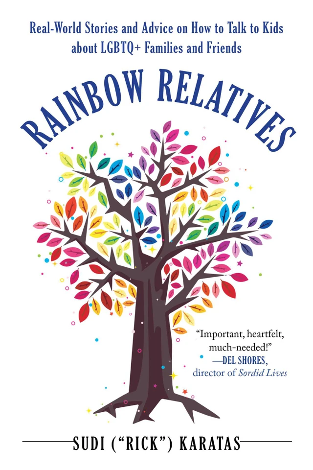 Rainbow Relatives: Real-World Stories and Advice on How to Talk to Kids About LGBTQ+ Families and Friends book cover by Sudi "Rick" Karatas