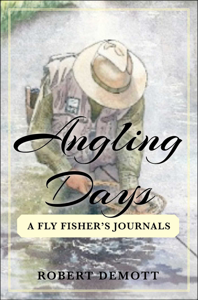 Angling Days: A Fly Fisher's Journals book cover by Robert DeMott
