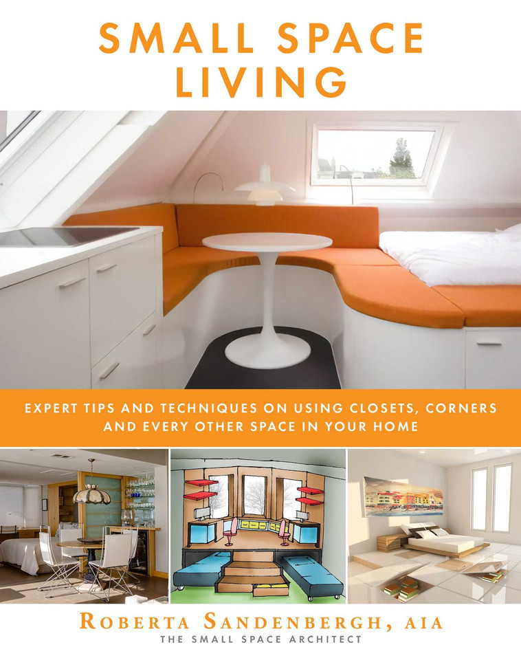 Small Space Living: Expert Tips and Techniques on Using Closets, Corners, and Every Other Space in Your Home book cover by Roberta Sandenbergh
