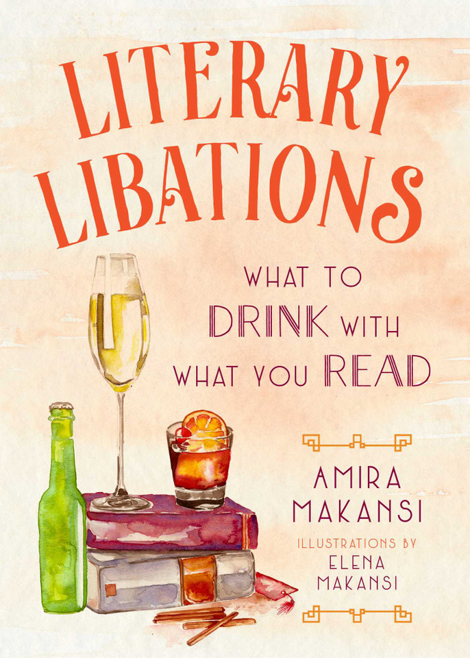 Literary Libations: What to Drink with What You Read book cover by Amira K. Makansi