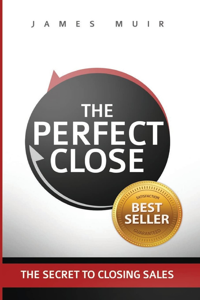 The Perfect Close: The Secret To Closing Sales - The Best Selling Practices & Techniques For Closing The Deal [Paperback]