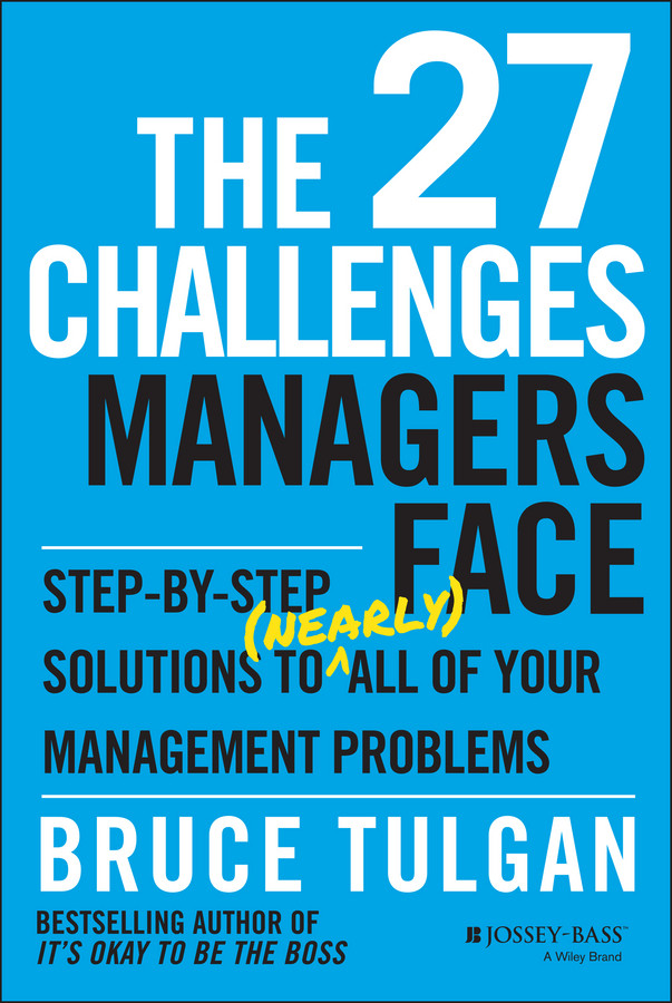 The 27 Challenges Managers Face: Step-by-Step Solutions to (Nearly) All of Your Management Problems book cover by Bruce Tulgan