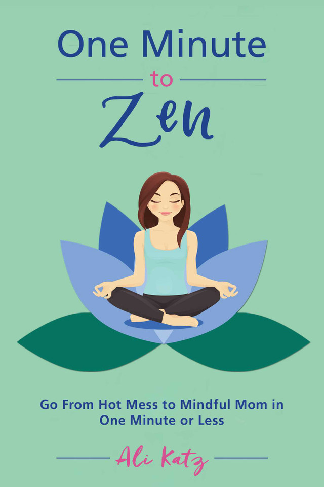 One Minute to Zen: Go From Hot Mess to Mindful Mom in One Minute or Less (Hot Mess to Mindful Mom) book cover by Ali Katz