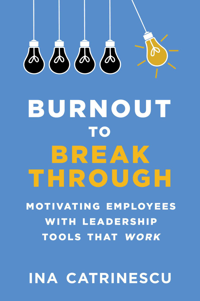 Burnout to Breakthrough: Motivating Employees with Leadership Tools That Work book cover by Ina Catrinescu