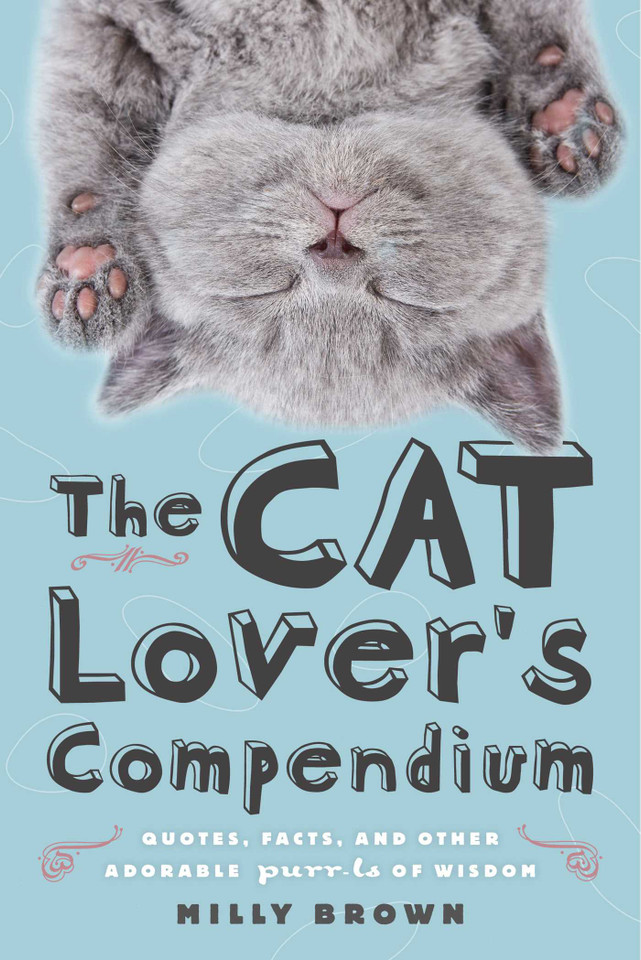 The Cat Lover's Compendium: Quotes, Facts, and Other Adorable Purr-ls of Wisdom book cover by Milly Brown